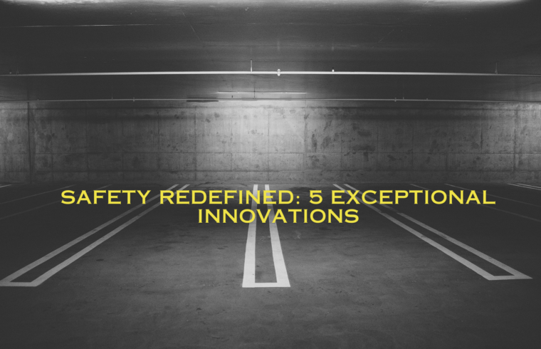 Safety Redefined 5 Exceptional Innovations