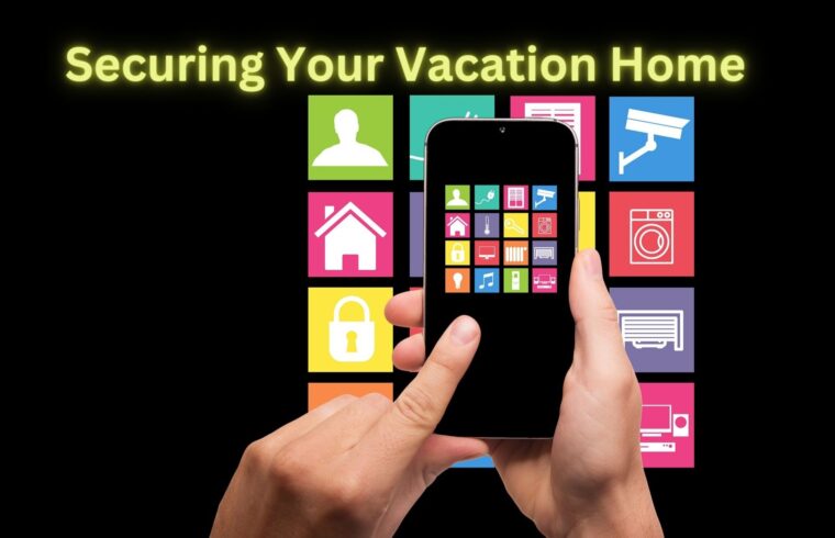 Securing Your Vacation Home