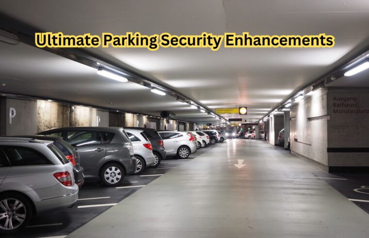 Ultimate Parking Security Enhancements